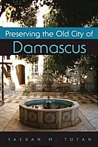 Preserving the Old City of Damascus (Hardcover)