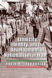 Ethnicity, Identity, and the Development of Nationalism in Iran (Hardcover)