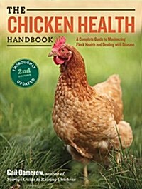 The Chicken Health Handbook: A Complete Guide to Maximizing Flock Health and Dealing with Disease (Paperback, 2)