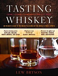 Tasting Whiskey: An Insiders Guide to the Unique Pleasures of the Worlds Finest Spirits (Paperback)