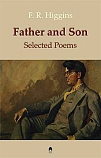 Father and Son: The Selected Poems of F.R. Higgins (Paperback)