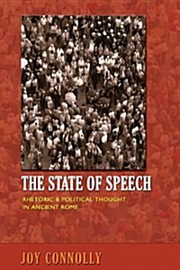 The State of Speech: Rhetoric and Political Thought in Ancient Rome (Paperback)