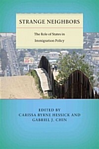 Strange Neighbors: The Role of States in Immigration Policy (Hardcover)