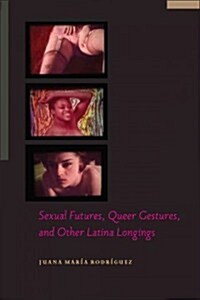 Sexual Futures, Queer Gestures, and Other Latina Longings (Paperback)