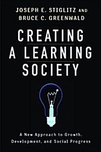 Creating a Learning Society: A New Approach to Growth, Development, and Social Progress (Hardcover)