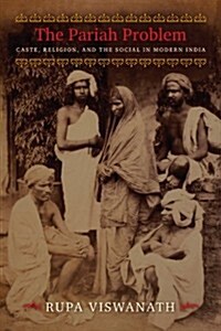 The Pariah Problem: Caste, Religion, and the Social in Modern India (Hardcover)