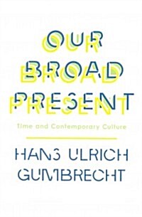 [중고] Our Broad Present: Time and Contemporary Culture (Paperback)