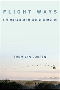 Flight Ways: Life and Loss at the Edge of Extinction (Hardcover)