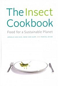 The Insect Cookbook: Food for a Sustainable Planet (Hardcover)