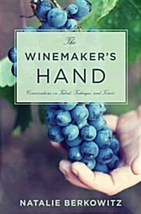 The Winemakers Hand: Conversations on Talent, Technique, and Terroir (Hardcover)