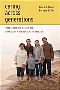 Caring Across Generations: The Linked Lives of Korean American Families (Paperback)