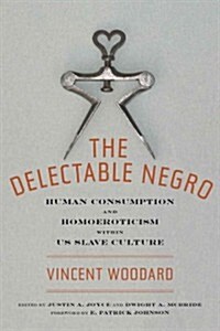 The Delectable Negro: Human Consumption and Homoeroticism Within Us Slave Culture (Paperback)