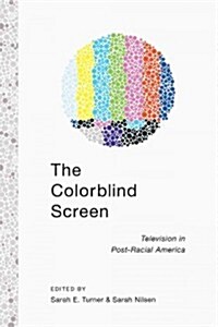 The Colorblind Screen: Television in Post-Racial America (Hardcover)