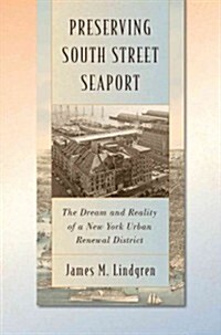 Preserving South Street Seaport: The Dream and Reality of a New York Urban Renewal District (Hardcover)