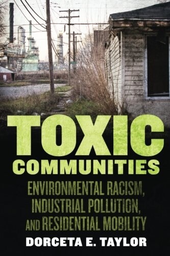 Toxic Communities: Environmental Racism, Industrial Pollution, and Residential Mobility (Paperback)