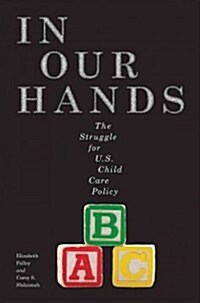 In Our Hands: The Struggle for U.S. Child Care Policy (Hardcover)