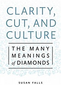 Clarity, Cut, and Culture: The Many Meanings of Diamonds (Paperback)