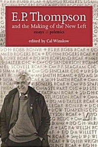 E.P. Thompson and the Making of the New Left: Essays and Polemics (Hardcover)