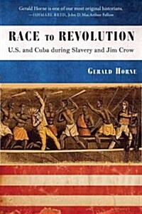 Race to Revolution: The U.S. and Cuba During Slavery and Jim Crow (Paperback)