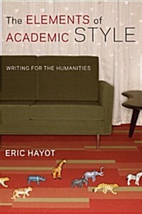The Elements of Academic Style: Writing for the Humanities (Hardcover)