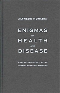 Enigmas of Health and Disease: How Epidemiology Helps Unravel Scientific Mysteries (Hardcover)