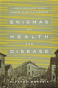 Enigmas of Health and Disease: How Epidemiology Helps Unravel Scientific Mysteries (Paperback)