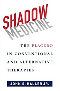 Shadow Medicine: The Placebo in Conventional and Alternative Therapies (Hardcover)