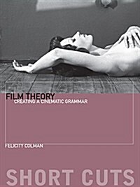 Film Theory: Creating a Cinematic Grammar (Paperback)