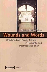 Wounds and Words: Childhood and Family Trauma in Romantic and Postmodern Fiction (Paperback)