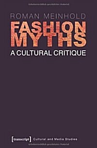 Fashion Myths: A Cultural Critique (Paperback)