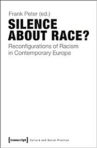 Silence about Race?: Reconfigurations of Racism in Contemporary Europe (Paperback)