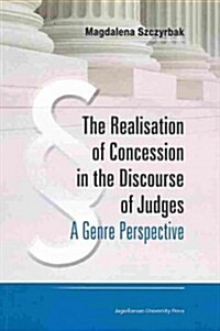 The Realisation of Concession in the Discourse of Judges: A Genre Perspective (Paperback)
