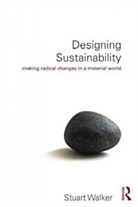 Designing Sustainability : Making radical changes in a material world (Hardcover)