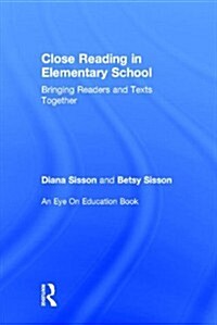 Close Reading in Elementary School : Bringing Readers and Texts Together (Hardcover)