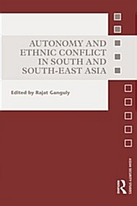 Autonomy and Ethnic Conflict in South and South-East Asia (Paperback, Reprint)