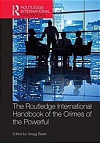 The Routledge International Handbook of the Crimes of the Powerful (Hardcover)