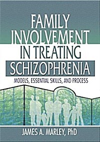 Family Involvement in Treating Schizophrenia : Models, Essential Skills, and Process (Paperback)