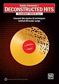 Bobby Owsinskis Deconstructed Hits -- Classic Rock, Vol 1: Uncover the Stories & Techniques Behind 20 Iconic Songs (Paperback)