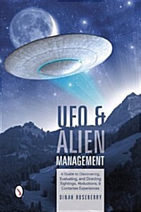 UFO and Alien Management: A Guide to Discovering, Evaluating, and Directing Sightings, Abductions, and Contactee Experiences (Spiral)