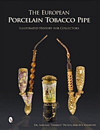 The European Porcelain Tobacco Pipe: Illustrated History for Collectors (Hardcover)