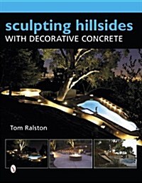 Sculpting Hillsides with Decorative Concrete (Hardcover)
