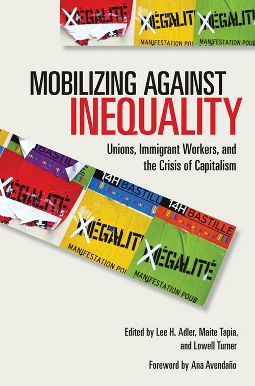 Mobilizing Against Inequality: Unions, Immigrant Workers, and the Crisis of Capitalism (Hardcover)