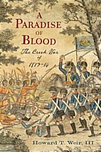 A Paradise of Blood: The Creek War of 1813-14 (Hardcover)