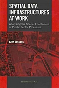 Spatial Data Infrastructures at Work: Analysing the Spatial Enablement of Public Sector Processes (Paperback)