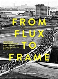 From Flux to Frame: Designing Infrastructure and Shaping Urbanization in Belgium (Paperback)
