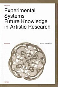 Experimental Systems: Future Knowledge in Artistic Research (Paperback)