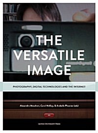 The Versatile Image: Photography, Digital Technologies and the Internet (Paperback)