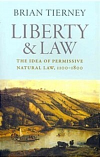 Liberty and Law: The Idea of Permissive Natural Law, 1100-1800 (Paperback)