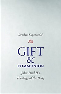 Gift and Communion: John Paul IIs Theology of the Body (Hardcover)