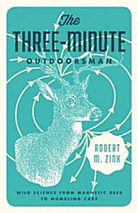 The Three-Minute Outdoorsman: Wild Science from Magnetic Deer to Mumbling Carp (Paperback)